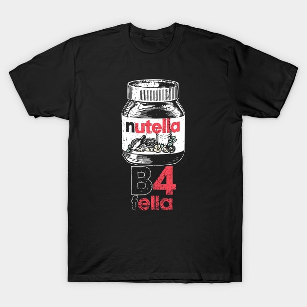 Nutella B4 Fella T-Shirt by mrecaels